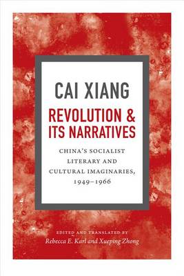 Xiang Cai - Revolution and Its Narratives: China´s Socialist Literary and Cultural Imaginaries, 1949-1966 - 9780822360698 - V9780822360698