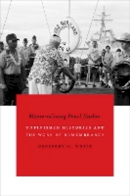 Geoffrey M. White - Memorializing Pearl Harbor: Unfinished Histories and the Work of Remembrance - 9780822360889 - V9780822360889