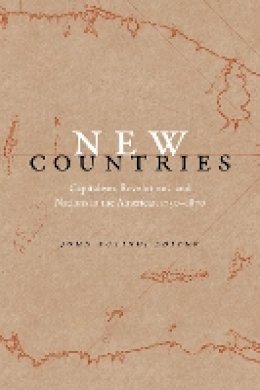 John Tutino - New Countries: Capitalism, Revolutions, and Nations in the Americas, 1750–1870 - 9780822361145 - V9780822361145