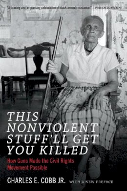 Charles E. Cobb - This Nonviolent Stuff´ll Get You Killed: How Guns Made the Civil Rights Movement Possible - 9780822361237 - V9780822361237