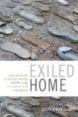 Susan Bibler Coutin - Exiled Home: Salvadoran Transnational Youth in the Aftermath of Violence - 9780822361442 - V9780822361442