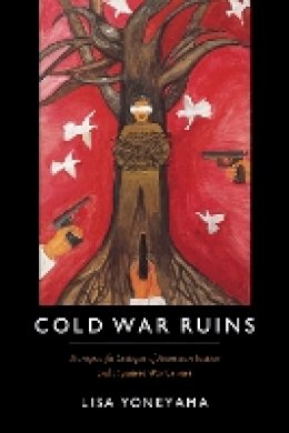 Lisa Yoneyama - Cold War Ruins: Transpacific Critique of American Justice and Japanese War Crimes - 9780822361503 - V9780822361503