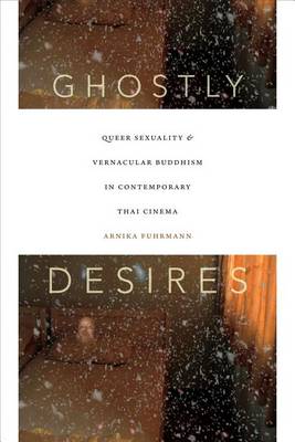 Arnika Fuhrmann - Ghostly Desires: Queer Sexuality and Vernacular Buddhism in Contemporary Thai Cinema - 9780822361558 - V9780822361558