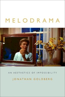 Jonathan Goldberg - Melodrama: An Aesthetics of Impossibility - 9780822361756 - V9780822361756