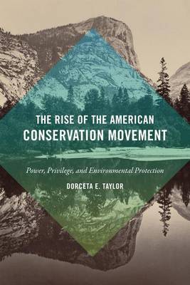 Dorceta E. Taylor - The Rise of the American Conservation Movement: Power, Privilege, and Environmental Protection - 9780822361817 - V9780822361817