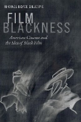 Michael Boyce Gillespie - Film Blackness: American Cinema and the Idea of Black Film - 9780822362050 - V9780822362050