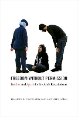 Frances S. Hasso - Freedom without Permission: Bodies and Space in the Arab Revolutions - 9780822362210 - V9780822362210