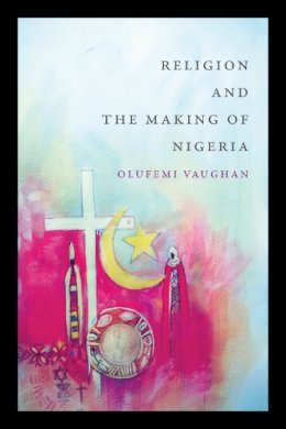 Olufemi Vaughan - Religion and the Making of Nigeria - 9780822362272 - V9780822362272