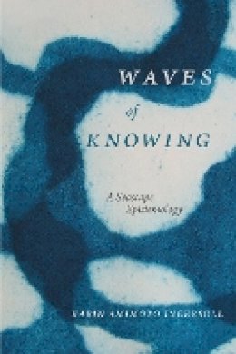 Karin Amimoto Ingersoll - Waves of Knowing: A Seascape Epistemology - 9780822362340 - V9780822362340
