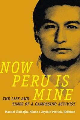 Manuel Llamojha Mitma - Now Peru Is Mine: The Life and Times of a Campesino Activist - 9780822362388 - V9780822362388
