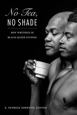 E. Patrick Johnson - No Tea, No Shade: New Writings in Black Queer Studies - 9780822362425 - V9780822362425