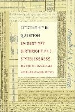 Benjamin N Lawrance - Citizenship in Question: Evidentiary Birthright and Statelessness - 9780822362807 - V9780822362807