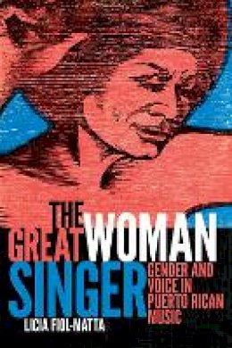 Licia Fiol-Matta - The Great Woman Singer: Gender and Voice in Puerto Rican Music - 9780822362821 - V9780822362821