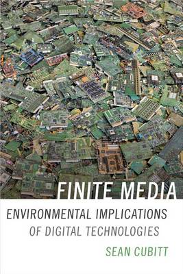 Sean Cubitt - Finite Media: Environmental Implications of Digital Technologies - 9780822362920 - V9780822362920