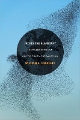 William E. Connolly - Facing the Planetary: Entangled Humanism and the Politics of Swarming - 9780822363309 - V9780822363309