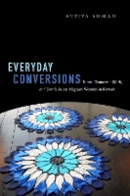 Attiya Ahmad - Everyday Conversions: Islam, Domestic Work, and South Asian Migrant Women in Kuwait - 9780822363330 - V9780822363330