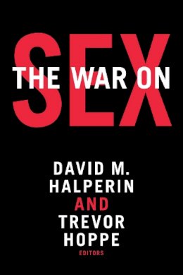 David M. Halperin - The War on Sex - 9780822363514 - V9780822363514
