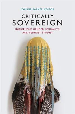 Joanne Barker - Critically Sovereign: Indigenous Gender, Sexuality, and Feminist Studies - 9780822363651 - V9780822363651