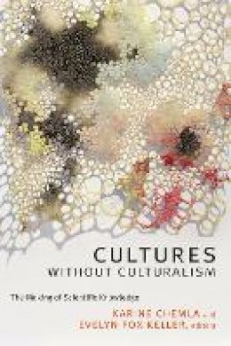 Karine Chemla - Cultures without Culturalism: The Making of Scientific Knowledge - 9780822363729 - V9780822363729