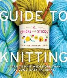 N Queen - The Chicks with Sticks Guide to Knitting: Learn to Knit with more than 30 Cool, Easy Patterns - 9780823006755 - V9780823006755