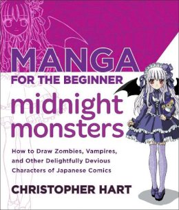 Christopher Hart - Manga for the Beginner Midnight Monsters: How to Draw Zombies, Vampires, and Other Delightfully Devious Characters of Japanese Comics - 9780823007103 - V9780823007103