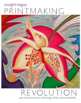 D Pogue - Printmaking Revolution: New Advancements in Technology, Safety, and Sustainability - 9780823008124 - V9780823008124