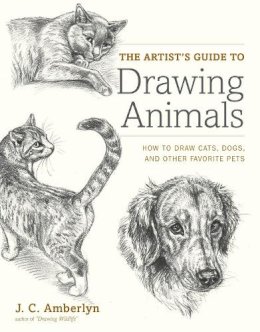 J Amberlyn - The Artist's Guide to Drawing Animals: How to Draw Cats, Dogs, and Other Favorite Pets - 9780823014231 - V9780823014231