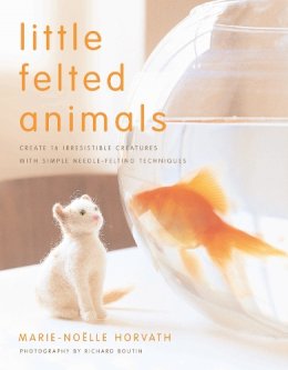 M Horvath - Little Felted Animals: Create 16 Irresistible Creatures with Simple Needle-Felting Techniques - 9780823015047 - V9780823015047