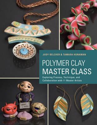 Judy Belcher - Polymer Clay Master Class: Exploring Process, Technique, and Collaboration with 11 Master Artists - 9780823026678 - V9780823026678