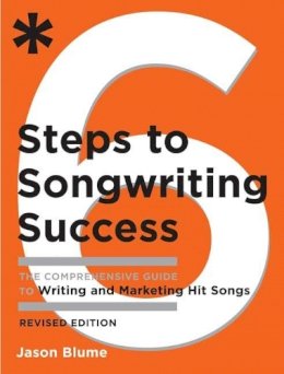 Jason Blume - Six Steps to Songwriting Success, Revised Edition: The Comprehensive Guide to Writing and Marketing Hit Songs - 9780823084777 - V9780823084777
