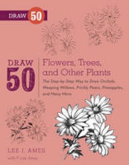 Lee J. Ames - Draw 50 Flowers, Trees, and Other Plants: The Step-by-Step Way to Draw Orchids, Weeping Willows, Prickly Pears, Pineapples, and Many More... - 9780823085798 - V9780823085798