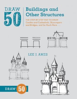 L Ames - Draw 50 Buildings and Other Structures: The Step-by-Step Way to Draw Castles and Cathedrals, Skyscrapers and Bridges, and So Much More... - 9780823086047 - V9780823086047