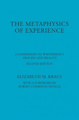 Elizabeth Kraus - The Metaphysics of Experience: A Companion to Whitehead´s Process and Reality - 9780823217960 - V9780823217960