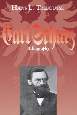 Hans L. Trefousse - Carl Schurz: A Biography - 9780823218547 - V9780823218547