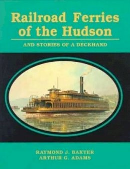 Raymond J. Baxter - Railroad Ferries of the Hudson and Stories of a Deck Hand - 9780823219544 - V9780823219544