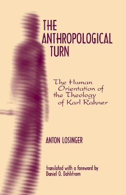 Anton Losinger - The Anthropological Turn: The Human Orientation of Karl Rahner - 9780823220670 - V9780823220670