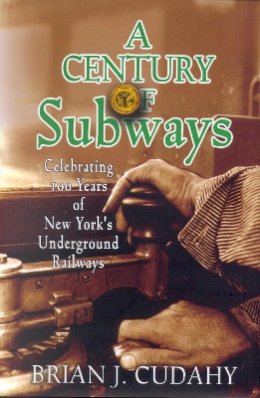 Brian J. Cudahy - A Century of Subways: Celebrating 100 Years of New York´s Underground Railways - 9780823222933 - V9780823222933