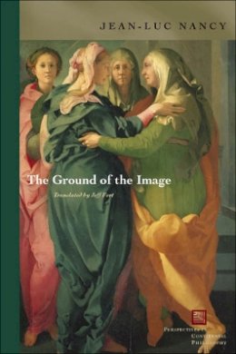 Jean-Luc Nancy - The Ground of the Image - 9780823225415 - V9780823225415 Jean-Luc Nancy - The Ground of the Image - 9780823225415 - V9780823225415