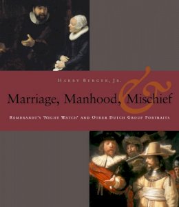 Harry Berger - Manhood, Marriage, and Mischief: Rembrandt´s ´Night Watch´ and Other Dutch Group Portraits - 9780823225576 - V9780823225576