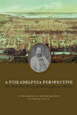Sidney George Fisher - A Philadelphia Perspective: The Civil War Diary of Sidney George Fisher - 9780823227280 - V9780823227280