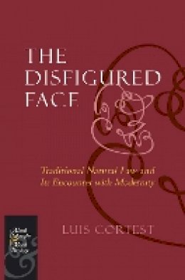 Luis Cortest - The Disfigured Face: Traditional Natural Law and Its Encounter with Modernity - 9780823228539 - V9780823228539