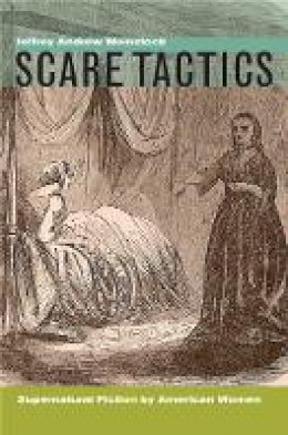 Jeffrey Andrew Weinstock - Scare Tactics: Supernatural Fiction by American Women, With a new Preface - 9780823229857 - V9780823229857