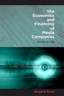 Robert G. Picard - The Economics and Financing of Media Companies: Second Edition - 9780823232567 - V9780823232567