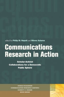 Napoli - Communications Research in Action: Scholar-Activist Collaborations for a Democratic Public Sphere - 9780823233472 - V9780823233472