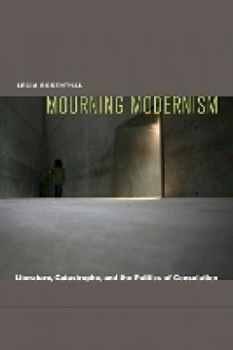Lecia Rosenthal - Mourning Modernism: Literature, Catastrophe, and the Politics of Consolation - 9780823233977 - V9780823233977