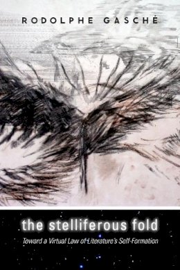 Rodolphe Gasche - The Stelliferous Fold. Toward a Virtual Law of Literature's Self-Formation.  - 9780823234356 - V9780823234356