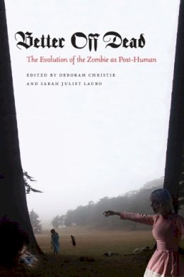 Deborah Christie - Better Off Dead: The Evolution of the Zombie as Post-Human - 9780823234479 - V9780823234479