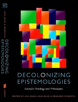 Ada Maria Isasi-Diaz - Decolonizing Epistemologies: Latina/o Theology and Philosophy - 9780823241361 - V9780823241361