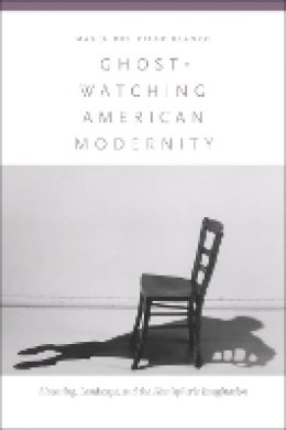 María Del Pilar Blanco - Ghost-Watching American Modernity: Haunting, Landscape, and the Hemispheric Imagination - 9780823242146 - V9780823242146