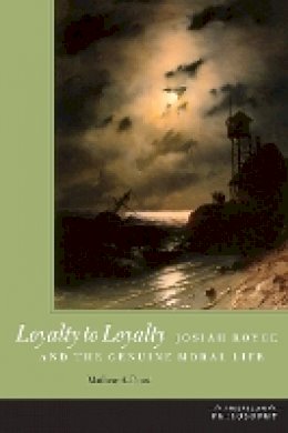Mathew A. Foust - Loyalty to Loyalty: Josiah Royce and the Genuine Moral Life - 9780823242696 - V9780823242696